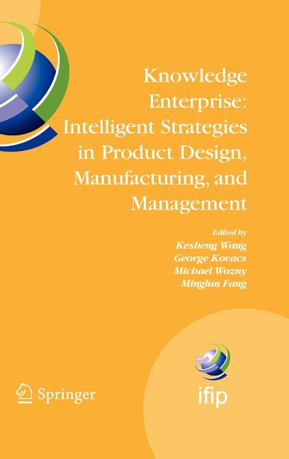 Knowledge Enterprise: Intelligent Strategies in Product Design, Manufacturing, and Management: Proceedings of Prolamat 2006, Ifip Tc5, International C - Ingram