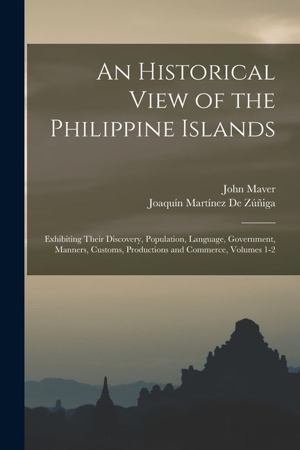 Historical View of the Philippine Islands: Exhibiting Their Discovery, Population, Language, Government, Manners, Customs, Productions and Commerce, V - Ingram