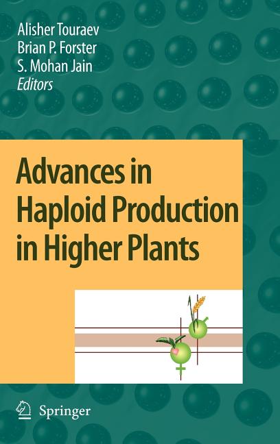 Advances in Haploid Production in Higher Plants (2009) - Ingram