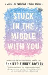 Stuck in the Middle with You: A Memoir of Parenting in Three Genders - Ingram