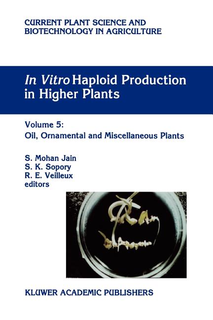 In Vitro Haploid Production in Higher Plants: Volume 5 -- Oil, Ornamental and Miscellaneous Plants (1997) - Ingram