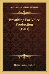Breathing For Voice Production (1903) - Ingram
