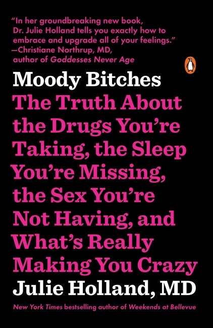 Moody Bitches: The Truth about the Drugs You're Taking, the Sleep You're Missing, the Sex You're Not Having, and What's Really Making You Crazy - Ingram