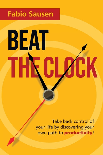 Beat the Clock: Take back control of your life by discovering your own path to productivity! - Ingram