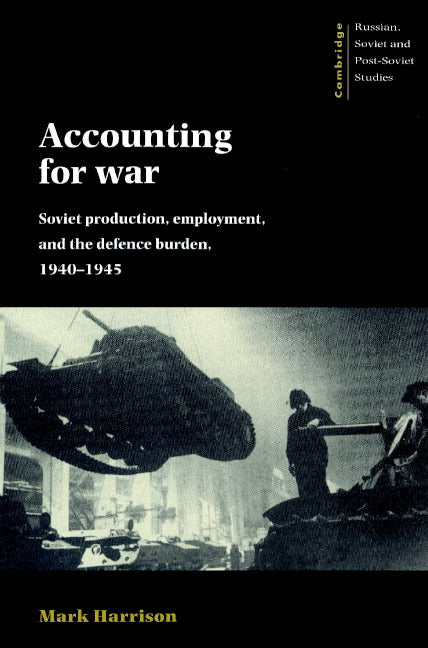 Accounting for War: Soviet Production, Employment, and the Defence Burden, 1940 1945 - Ingram
