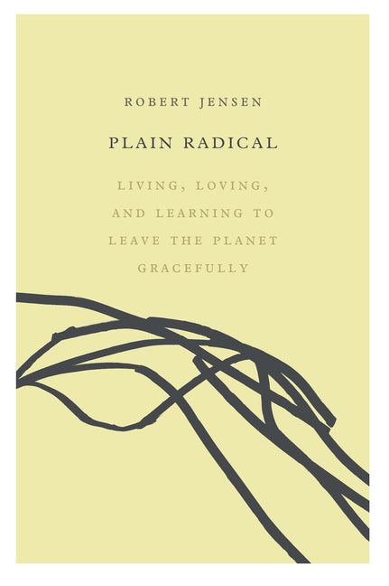 Plain Radical: Living, Loving and Learning to Leave the Planet Gracefully - Ingram