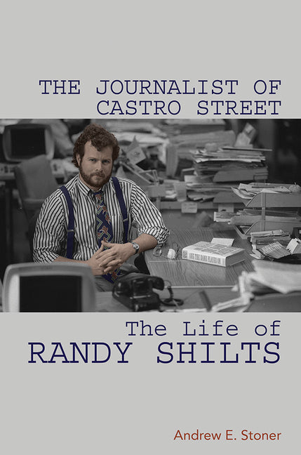 Journalist of Castro Street: The Life of Randy Shilts - Ingram