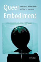 Queer Embodiment: Monstrosity, Medical Violence, and Intersex Experience - Ingram