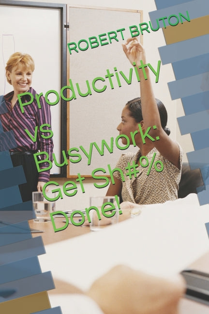 Productivity vs Busywork: Get Sh#% Done! - Ingram