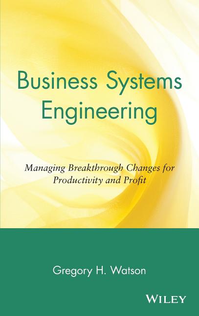 Business Systems Engineering: Managing Breakthrough Changes for Productivity and Profit - Ingram