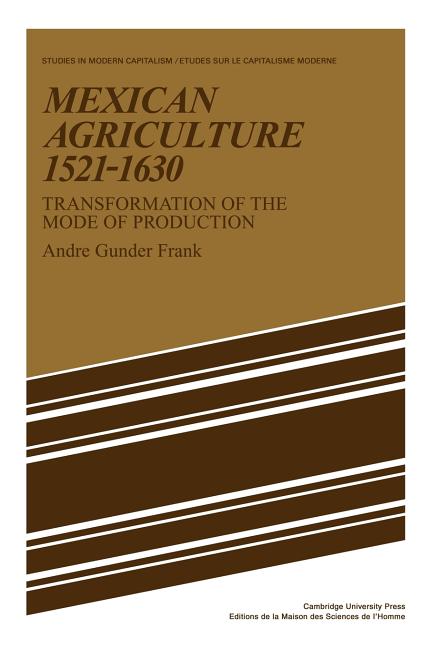 Mexican Agriculture 1521 1630: Transformation of the Mode of Production - Ingram