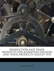 Production and Trade Prospects for Agrentine Oilseeds and Their Products August 1973 - Ingram