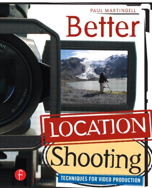 Better Location Shooting: Techniques for Video Production - Ingram