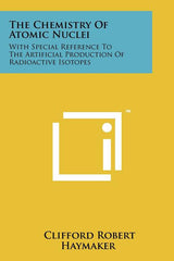 Chemistry of Atomic Nuclei: With Special Reference to the Artificial Production of Radioactive Isotopes - Ingram