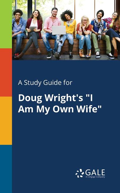 Study Guide for Doug Wright's "I Am My Own Wife" - Ingram
