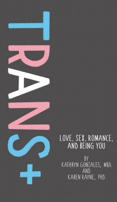 Trans+: Love, Sex, Romance, and Being You - Ingram
