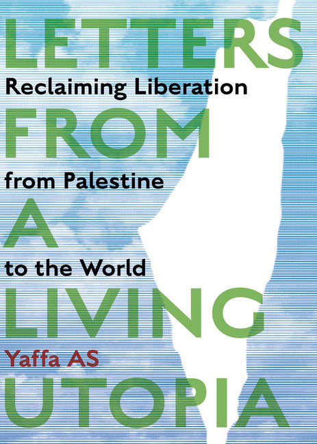 Letters from a Living Utopia: Reclaiming Liberation from Palestine to the World - Ingram