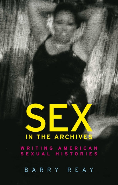 Sex in the Archives: Writing American Sexual Histories - Ingram