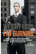 Weight Loss And Fat Burning: Suckers, Scams, Lies, Fad Diets, Bogus Products And How Not To Become A Victim Of The Weight Loss Industry And How To - Ingram