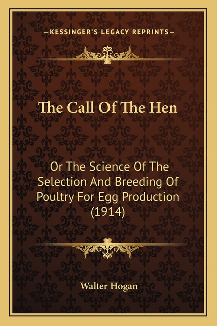 Call Of The Hen: Or The Science Of The Selection And Breeding Of Poultry For Egg Production (1914) - Ingram