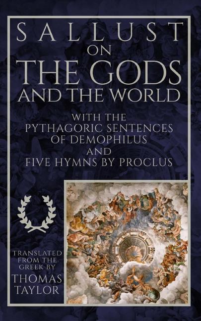 Sallust on the Gods and the World: and the Pythagoric Sentences of Demophilus and Five Hymns by Proclus - Ingram