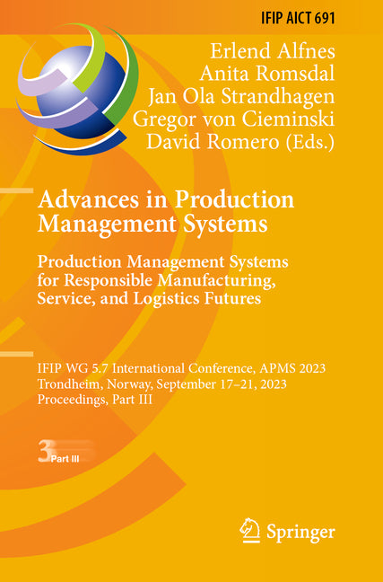 Advances in Production Management Systems. Production Management Systems for Responsible Manufacturing, Service, and Logistics Futures: IFIP WG 5.7 In - Ingram