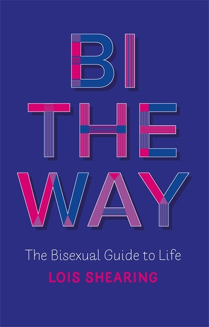 Bi the Way: The Bisexual Guide to Life - Ingram