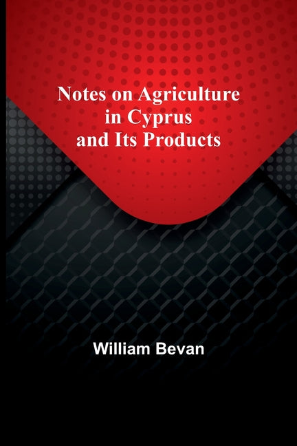 Notes on Agriculture in Cyprus and Its Products - Ingram