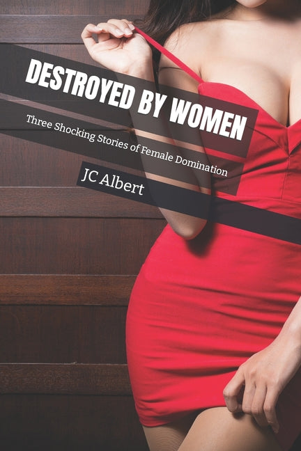 Destroyed By Women: Three Shocking Stories of Female Domination - Ingram