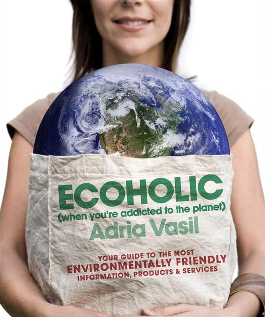 Ecoholic: Your Guide to the Most Environmentally Friendly Information, Products, and Services - Ingram