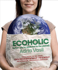 Ecoholic: Your Guide to the Most Environmentally Friendly Information, Products, and Services - Ingram