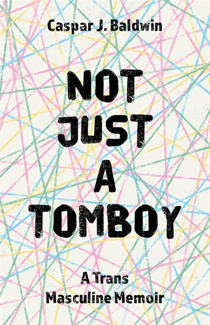 Not Just a Tomboy: A Trans Masculine Memoir - Ingram