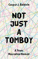 Not Just a Tomboy: A Trans Masculine Memoir - Ingram