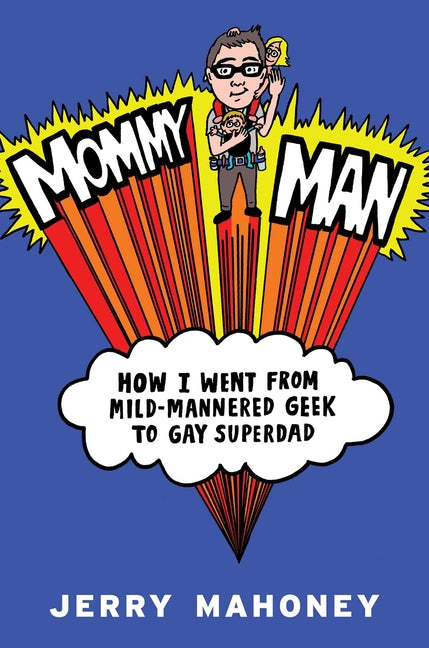 Mommy Man: How I Went from Mild-Mannered Geek to Gay Superdad - Ingram