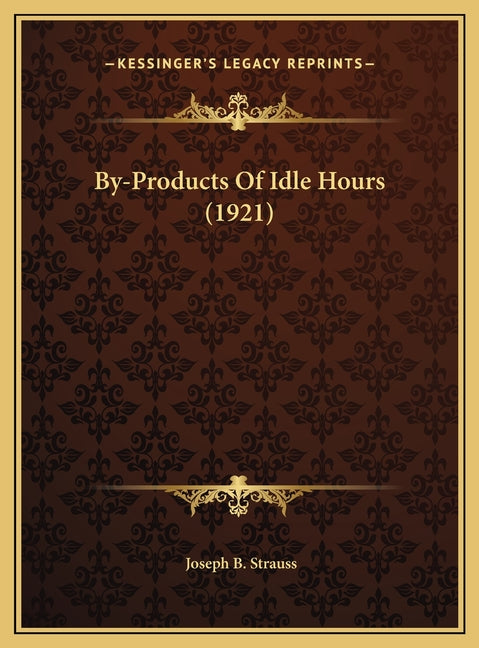 By-Products Of Idle Hours (1921) - Ingram