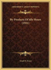 By-Products Of Idle Hours (1921) - Ingram