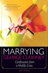 Marrying George Clooney: Confessions from a Midlife Crisis - Ingram