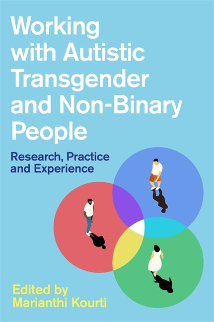 Working with Autistic Transgender and Non-Binary People: Research, Practice and Experience - Ingram
