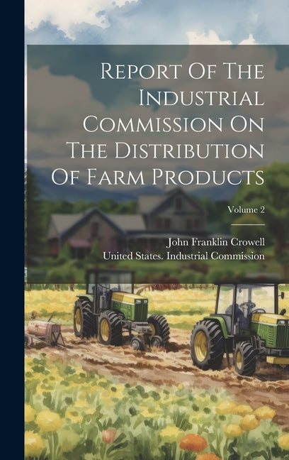 Report Of The Industrial Commission On The Distribution Of Farm Products; Volume 2 - Ingram