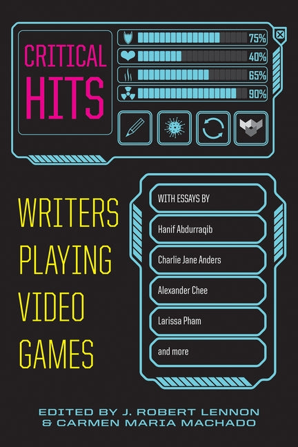Critical Hits: Writers Playing Video Games - Ingram
