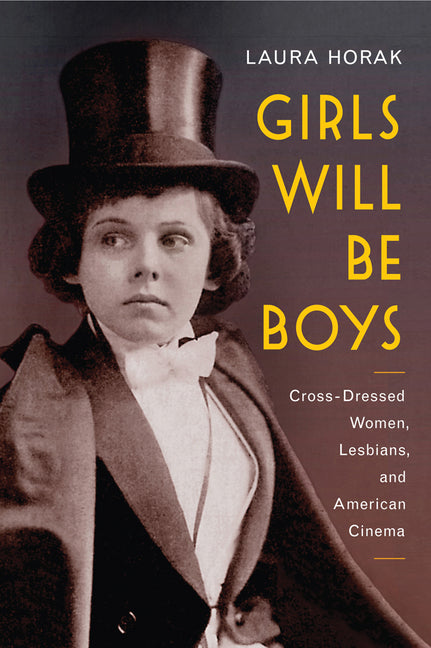 Girls Will Be Boys: Cross-Dressed Women, Lesbians, and American Cinema, 1908-1934 - Ingram