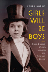 Girls Will Be Boys: Cross-Dressed Women, Lesbians, and American Cinema, 1908-1934 - Ingram