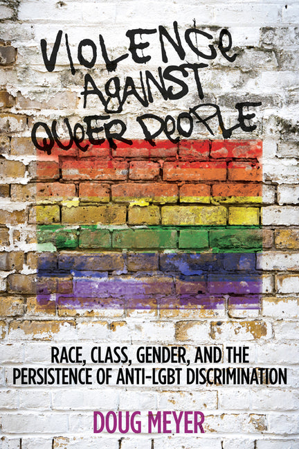 Violence Against Queer People: Race, Class, Gender, and the Persistence of Anti-LGBT Discrimination - Ingram