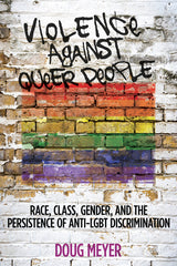 Violence Against Queer People: Race, Class, Gender, and the Persistence of Anti-LGBT Discrimination - Ingram