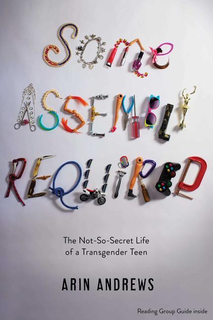 Some Assembly Required: The Not-So-Secret Life of a Transgender Teen (Reprint) - Ingram