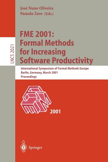Fme 2001: Formal Methods for Increasing Software Productivity: International Symposium of Formal Methods Europe, Berlin, Germany, March 12-16, 2001, P - Ingram