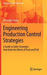 Engineering Production Control Strategies: A Guide to Tailor Strategies That Unite the Merits of Push and Pull (2012) - Ingram