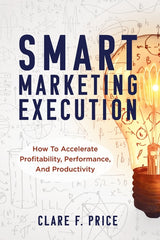 Smart Marketing Execution: How to Accelerate Profitability, Performance, and Productivity - Ingram