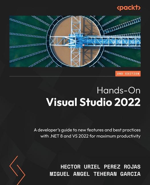 Hands-On Visual Studio 2022 - Second Edition: A developer's guide to new features and best practices with .NET 8 and VS 2022 for maximum productivity - Ingram