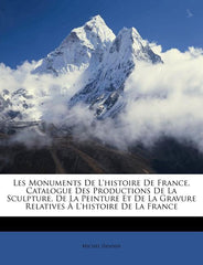 Les Monuments De L'histoire De France, Catalogue Des Productions De La Sculpture, De La Peinture Et De La Gravure Relatives À L'histoire De La France - Ingram